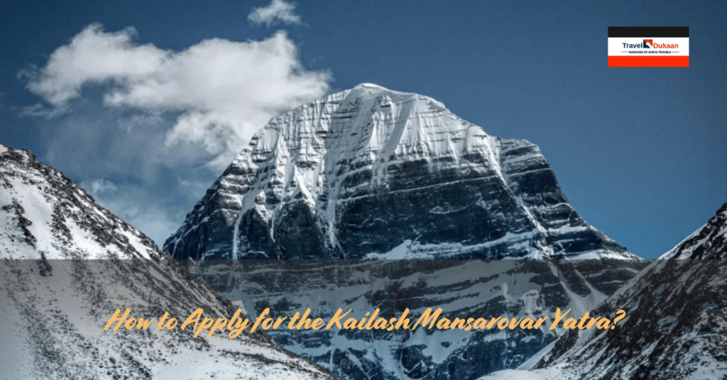 How to Apply for the Kailash Mansarovar Yatra?